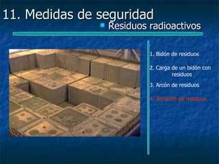 11. Medidas de seguridad
                  Residuos radioactivos

                            1. Bidón de residuos

                            2. Carga de un bidón con
                                     residuos
                            3. Arcón de residuos

                            4. Almacén de residuos
 