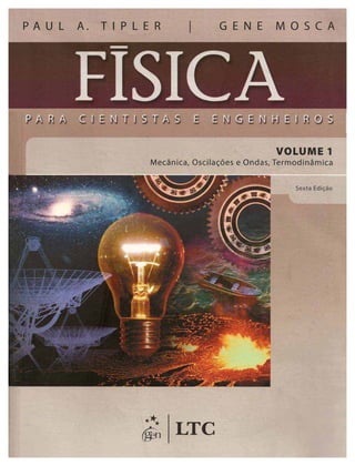 Física para cientista e engenheiros Vol 1 - Paul Tipler e Gene Mosca.pdf