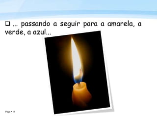 Page  11
 ... passando a seguir para a amarela, a
verde, a azul...
 