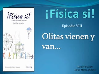 Episodio VIII




           Daniel Vicente
        Jesús-María, Burgos
 