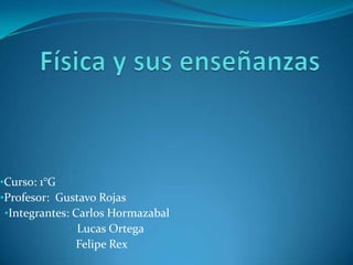 •Curso: 1°G
•Profesor: Gustavo Rojas
•Integrantes: Carlos Hormazabal

Lucas Ortega
Felipe Rex

 