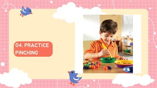 04. PRACTICE
PINCHING
 