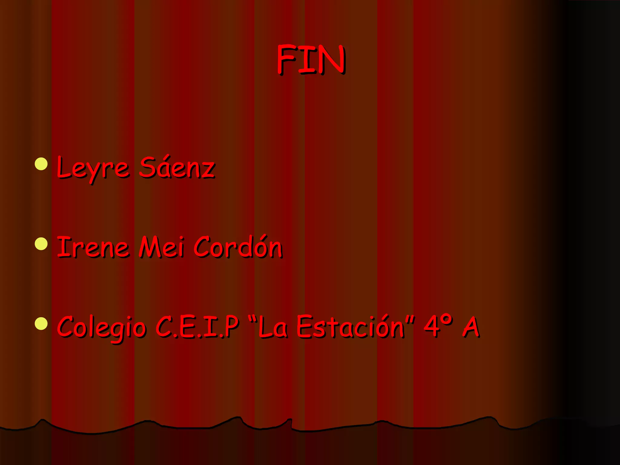 FIN
Leyre
Sáenz
Irene
Mei Cordón
Colegio
C.E.I.P “La Estación” 4º A
