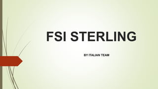 FSI STERLING
BY ITALIAN TEAM
 