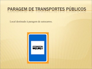 Local destinado à paragem de autocarros. 