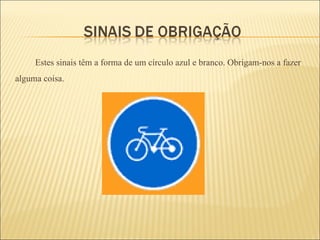 Estes sinais têm a forma de um círculo azul e branco. Obrigam-nos a fazer alguma coisa. 