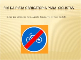 Indica que terminou a pista. A partir daqui deves ter mais cuidado. 