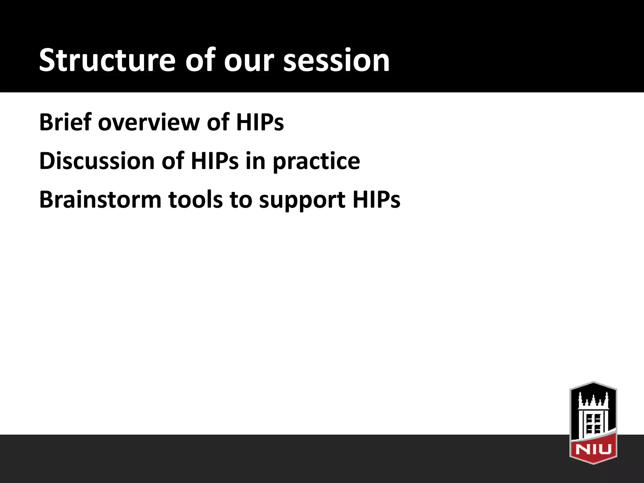 Structure of our session
Brief overview of HIPs
Discussion of HIPs in practice
Brainstorm tools to support HIPs
 