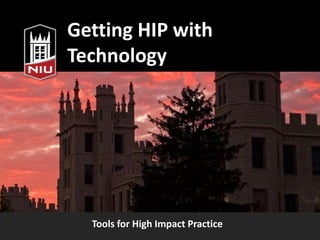 Getting HIP with
Technology
Tools for High Impact Practice
 
