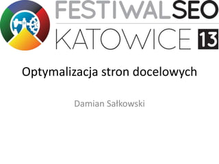 Optymalizacja stron docelowych
Damian Sałkowski
 