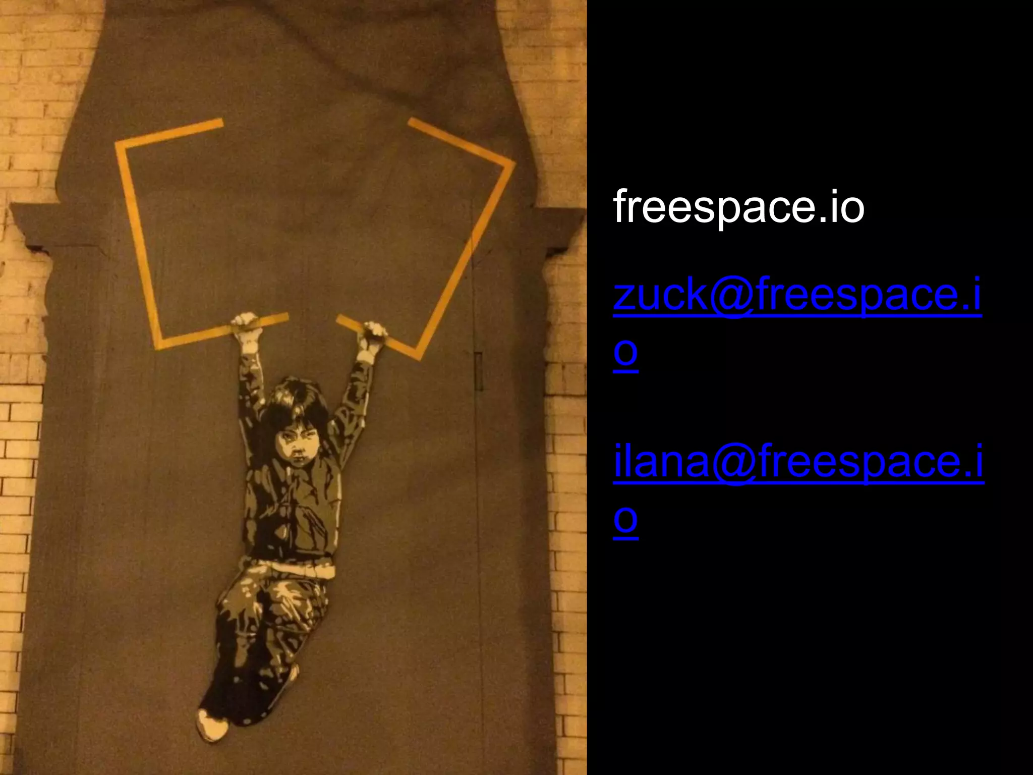 freespace.io
zuck@freespace.i
o
ilana@freespace.i
o