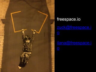 freespace.io
zuck@freespace.i
o
ilana@freespace.i
o