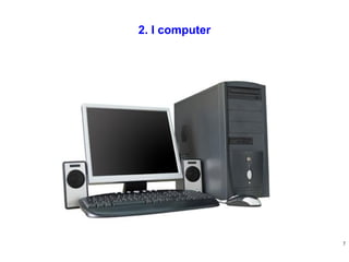 2. I computer

7

 