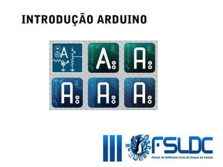 INTRODUÇÃO ARDUINO




                     Hardware   and Software
 
