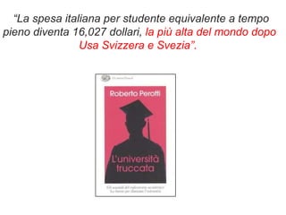 “ La spesa italiana per studente equivalente a tempo pieno diventa 16,027 dollari,  la più alta del mondo dopo Usa Svizzera e Svezia”.  