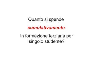 Quanto si spende  cumulativamente  in formazione terziaria per singolo studente? 