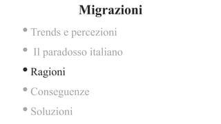 •Trends e percezioni
• Il paradosso italiano
•Ragioni
•Conseguenze
•Soluzioni
Migrazioni
 