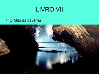 LIVRO VII O Mito da caverna 