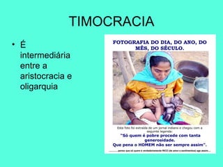 TIMOCRACIA É intermediária entre a aristocracia e oligarquia 