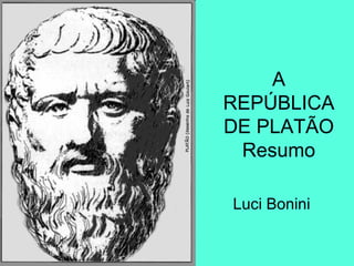 A REPÚBLICA DE PLATÃO Resumo Luci Bonini  