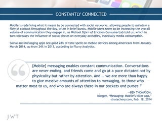 CONSTANTLY CONNECTED
Mobile is redefining what it means to be connected with social networks, allowing people to maintain ...