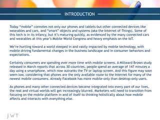 INTRODUCTION
Today “mobile” connotes not only our phones and tablets but other connected devices like
wearables and cars, ...