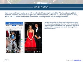 MOBILE NEWS
Many news outlets are seeing up to 50% of online traffic coming from mobile. “You have to accept that
mobile i...