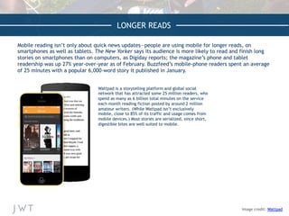 LONGER READS
Mobile reading isn’t only about quick news updates—people are using mobile for longer reads, on
smartphones a...