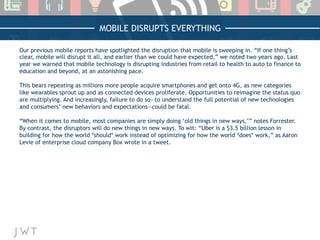MOBILE DISRUPTS EVERYTHING
Our previous mobile reports have spotlighted the disruption that mobile is sweeping in. “If one...