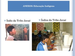 ANEXOS: Educação Indígena Índio da Tribo Javaé Índios da Tribo Javaé 