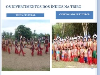 OS DIVERTIMENTOS DOS ÍNDIOS NA TRIBO FESTA CULTURAL CAMPEONATO DE FUTEBOL 