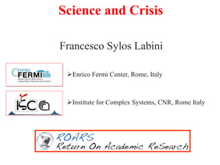 Francesco Sylos Labini
Science and Crisis
 