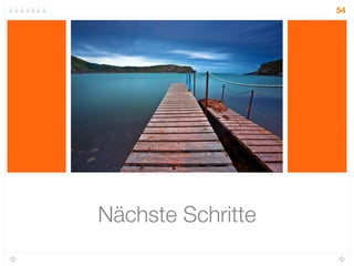 54




Nächste Schritte
 