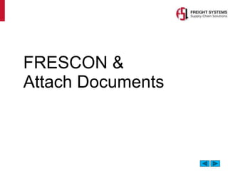 FRESCON &
Attach Documents
 