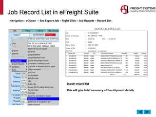 Job Record List in eFreight Suite
Navigation : eOcean → Sea Export Job – Right Click – Job Reports – Record List
Export record list
This will give brief summary of the shipment details
 