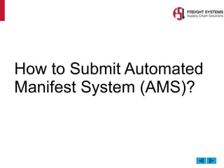How to Submit Automated
Manifest System (AMS)?
 