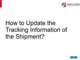 How to Update the
Tracking Information of
the Shipment?
 