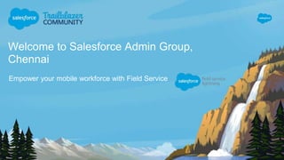 Welcome to Salesforce Admin Group,
Chennai
Empower your mobile workforce with Field Service
 