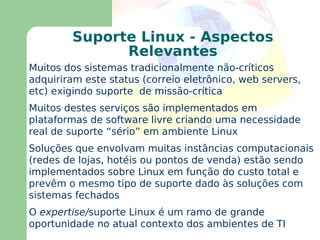 Distribuições : conjuntos do kernel Linux e aplicativos (muitos deles criados pelo OSF) juntamente com  programas de instalação e customização criados por determinado grupo 