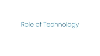 Role of Technology
 