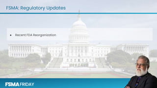 FSMA: Regulatory Updates
● Recent FDA Reorganization
 