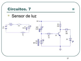 27
Circuitos. 7
 Sensor de luz
 