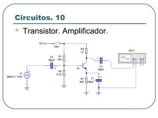 Circuitos. 10
 Transistor. Amplificador.
 