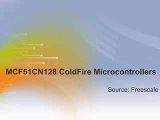 MCF51CN128 ColdFire Microcontrollers ,[object Object]