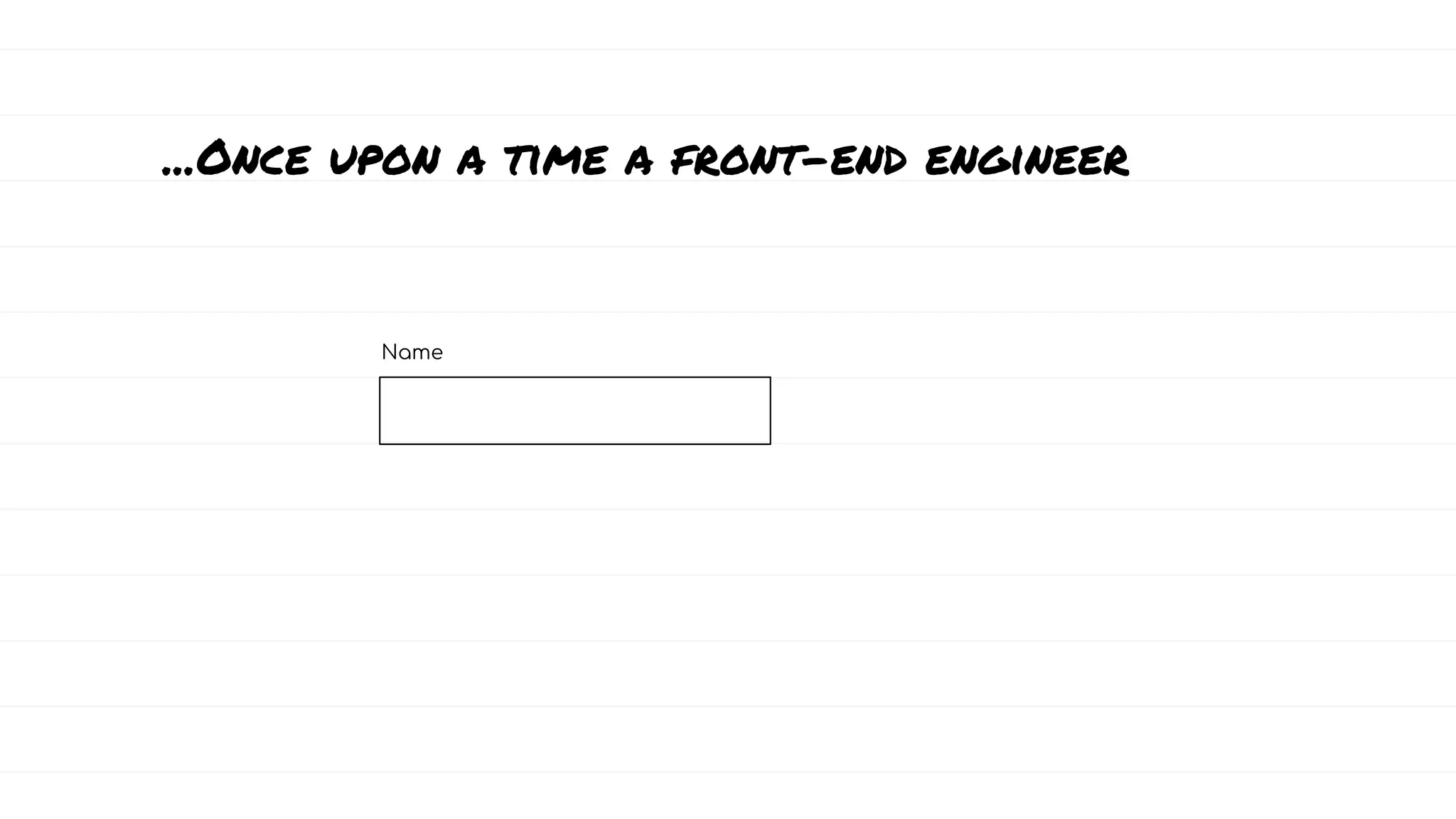...Once upon a time a front-end engineer
Name
 