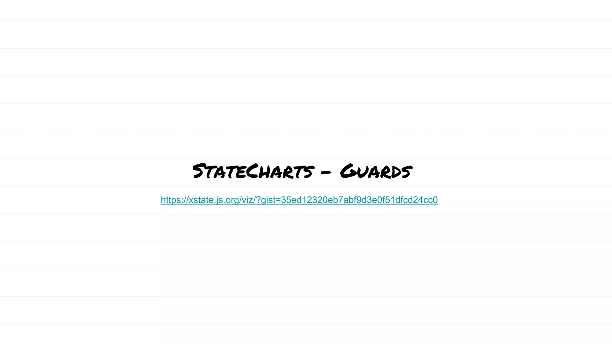 StateCharts - Guards
https://xstate.js.org/viz/?gist=35ed12320eb7abf9d3e0f51dfcd24cc0
 