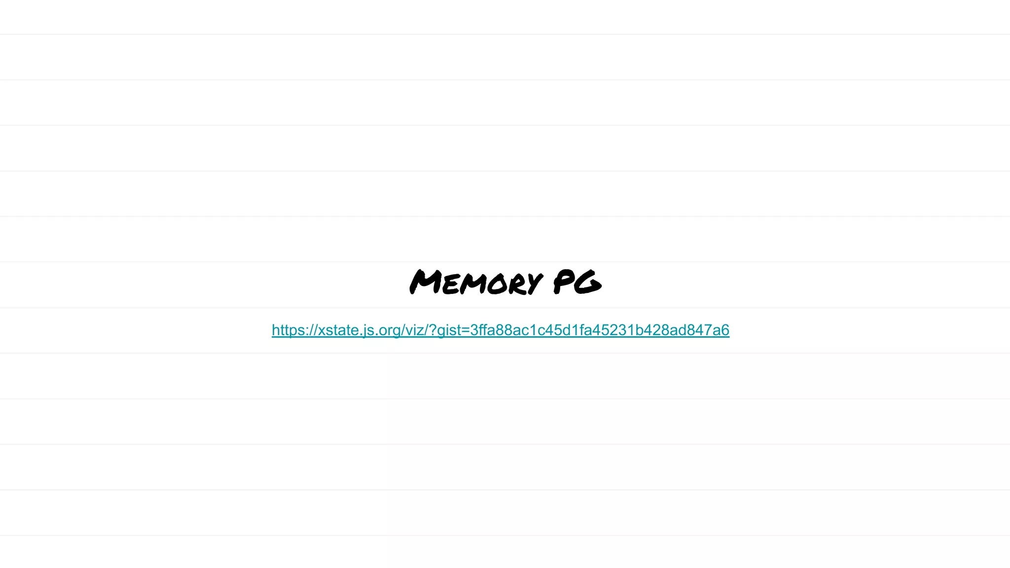 Memory PG
https://xstate.js.org/viz/?gist=3ffa88ac1c45d1fa45231b428ad847a6
 