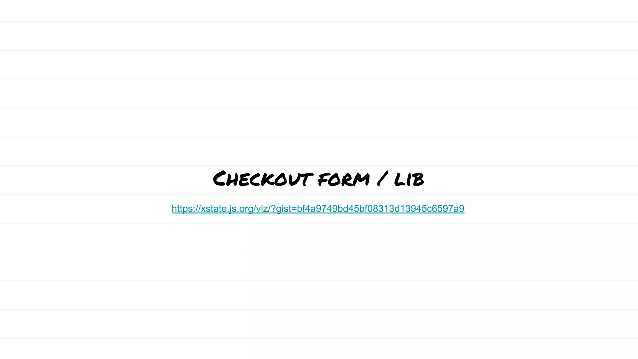 Checkout form / lib
https://xstate.js.org/viz/?gist=bf4a9749bd45bf08313d13945c6597a9
 