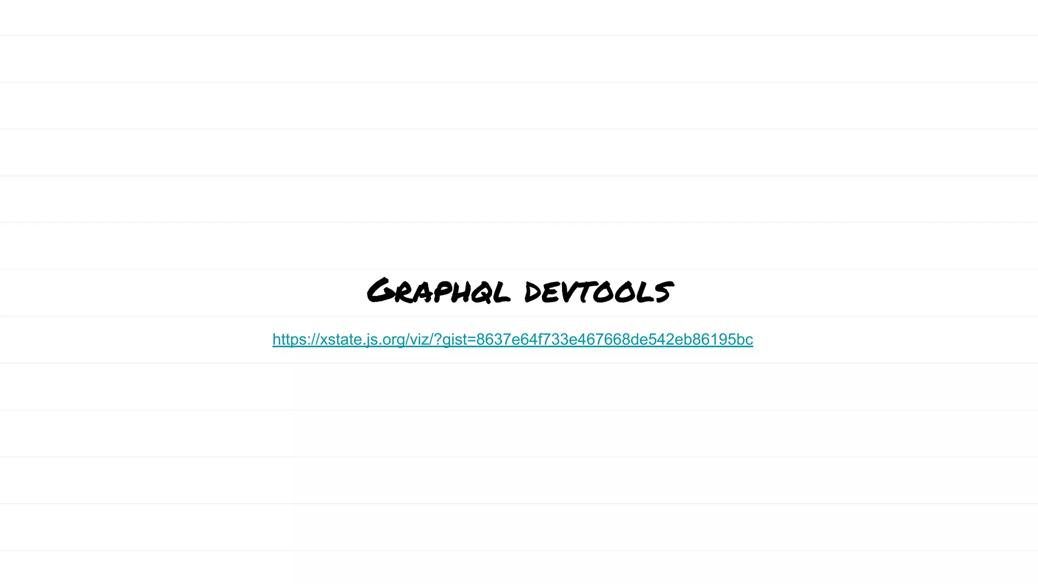 Graphql devtools
https://xstate.js.org/viz/?gist=8637e64f733e467668de542eb86195bc
 