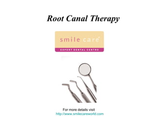 For more details visit  http:// www.smilecareworld.com Root Canal Therapy 